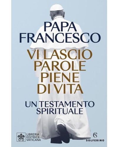 Papa Francesco - Vi lascio parole piene di vita