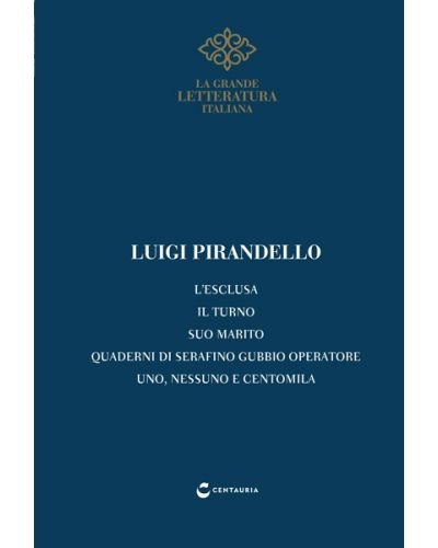 Pirandello, Uno nessuno centomila - L’esclusa - Il turno - Serafino Gubbio