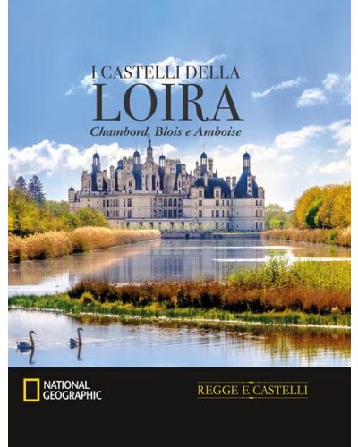 I castelli della Loira. Chambord, Blois e Amboise