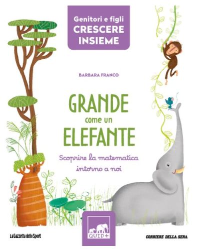 GRANDE COME UN ELEFANTE (Scoprire la matematica intorno a noi)