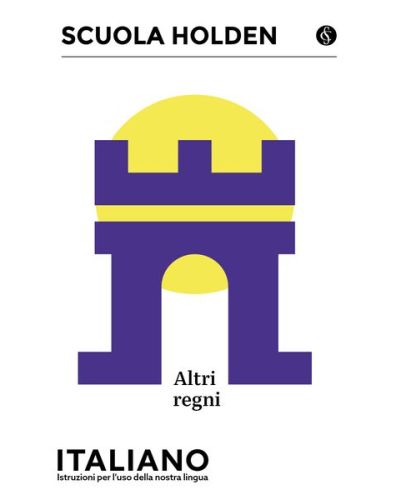 Scuola Holden: Italiano - Istruzioni per l'uso della lingua