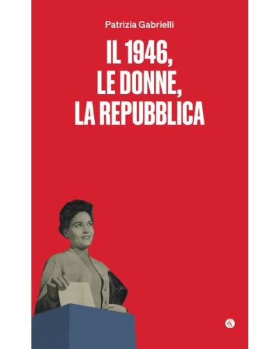 Il 1946, le donne, la Repubblica di Patrizia Gabrielli