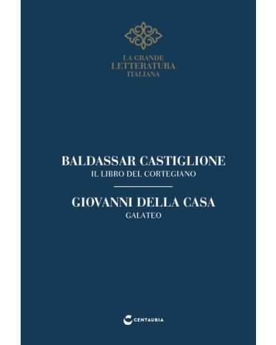 Castiglione, Il libro del Cortigiano - Della Casa, Galateo