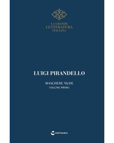 Pirandello, Maschere nude (volume I)