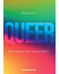 Il libro Queer: Storia Culturale della Comunità LGBT+ di Maya de Leo, edito dal Corriere della Sera.